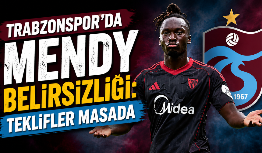 Trabzonspor’da Mendy Belirsizliği: Teklifler Masada