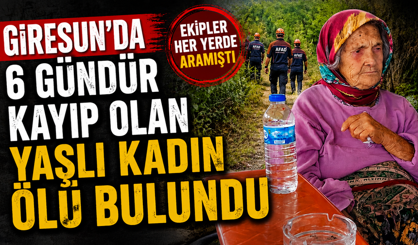 Giresun’da 6 gündür kayıp olan yaşlı kadın ölü bulundu