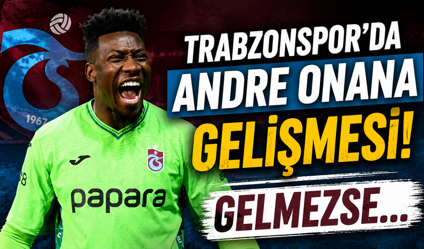 Trabzonspor'da Andre Onana gelişmesi! Gelmezse...