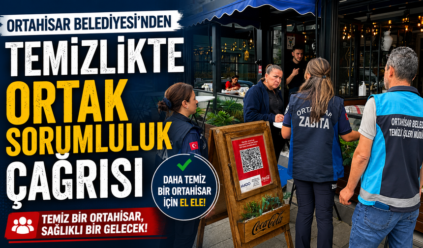 Ortahisar Belediyesi’nden Temizlikte Ortak Sorumluluk Çağrısı