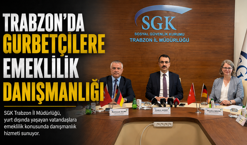 Trabzon'da gurbetçilere emeklilik danışmanlığı