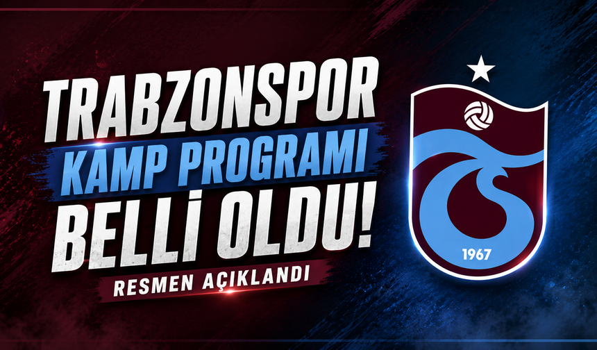 Trabzonspor kamp programı belli oldu! Resmen açıklandı