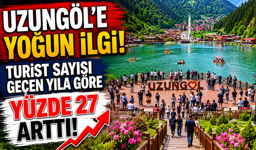 Uzungöl'e Yoğun İlgi: Turist Sayısı Geçen Yıla Göre Yüzde 27 Arttı