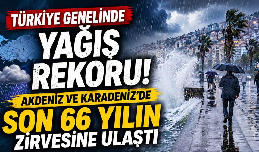 Türkiye genelinde yağış rekoru: Akdeniz ve Karadeniz'de son 66 yılın zirvesine ulaştı