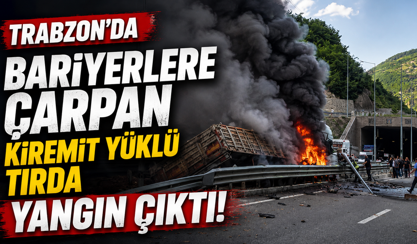 Trabzon'da bariyerlere çarpan kiremit yüklü tırda yangın çıktı