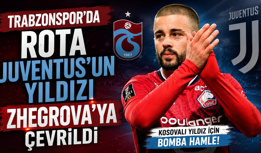 Trabzonspor'da rota Juventus'un yıldızı Zhegrova’ya çevrildi