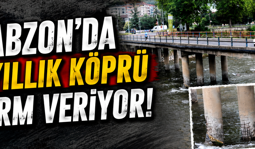 Trabzon'da 40 Yıllık Köprü Alarm Veriyor!
