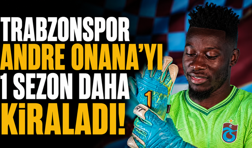 Trabzonspor Andre Onana'yı 1 sezon daha kiraladı!