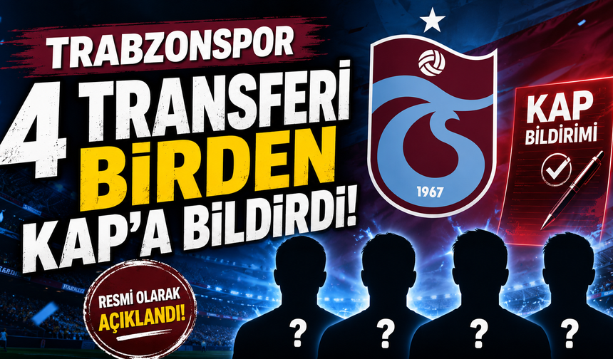 Trabzonspor 4 transferi birden KAP'a bildirdi!