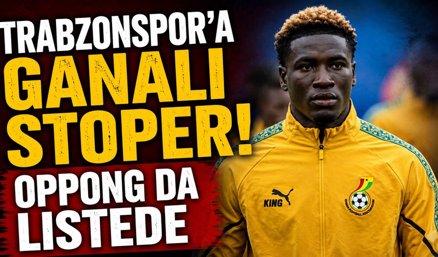 Trabzonspor'a Ganalı stoper! Oppong da listede