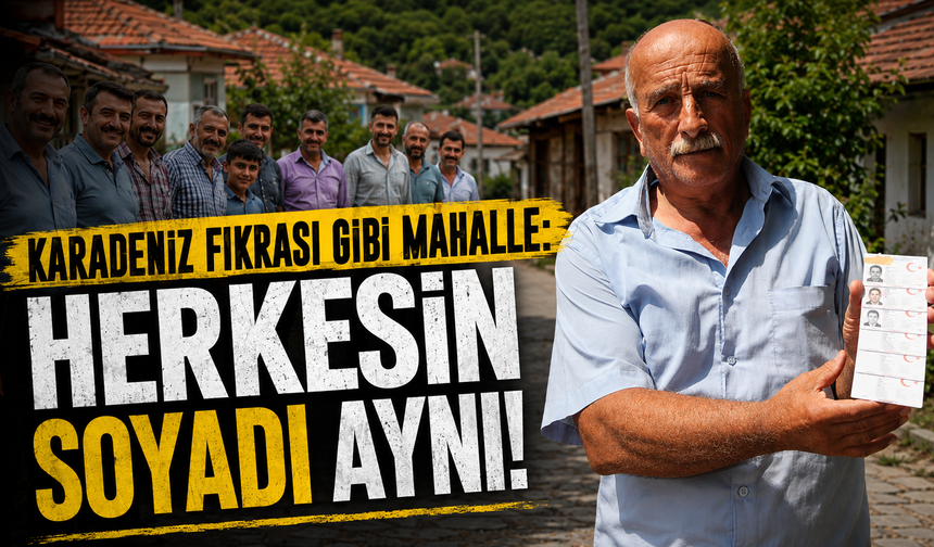 Karadeniz ilinde şaşırtan olay! Bu mahallede herkesin soyadı aynı