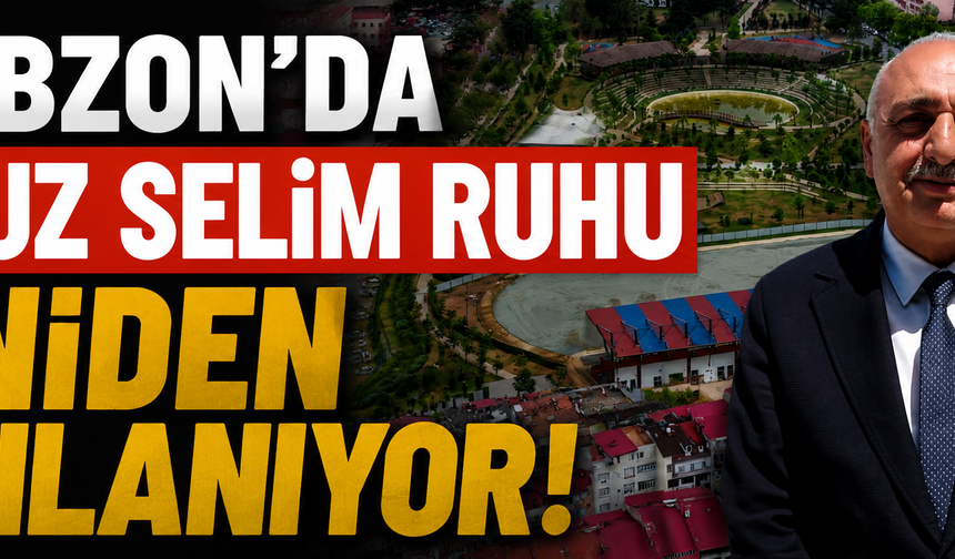 Trabzon'da Yavuz Selim Ruhu Yeniden Canlanıyor!