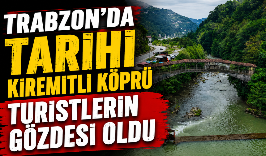 Trabzon'da tarihi Kiremitli Köprü turistlerin gözdesi oldu