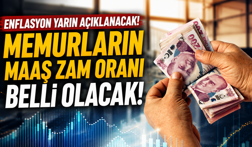 Enflasyon yarın açıklanacak! Memurların maaş zam oranı belli olacak