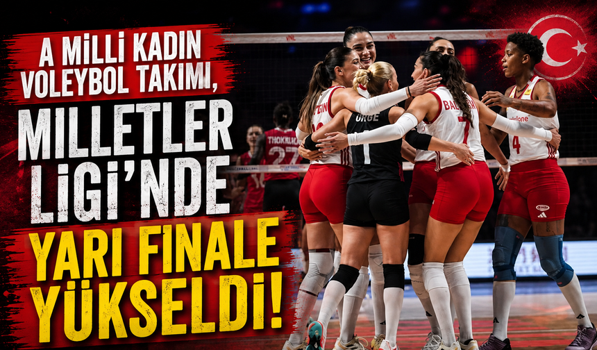 A Milli Kadın Voleybol Takımı, Milletler Ligi'nde yarı finale yükseldi