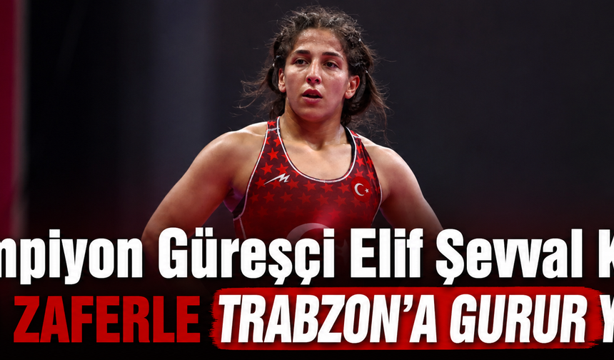 Şampiyon Güreşçi Elif Şevval Kurt tarihi zaferle Trabzon'a gurur yaşattı