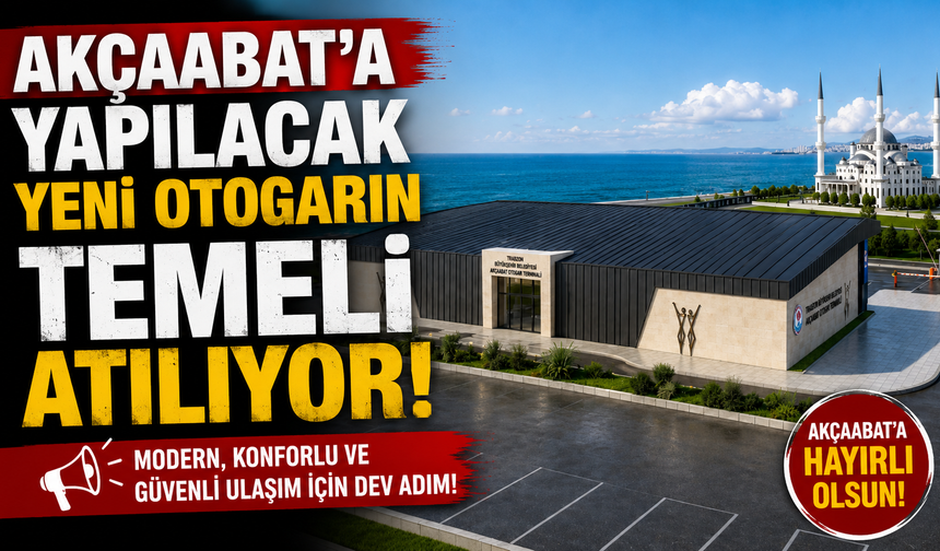 Akçaabat'ın yeni otogarı için geri sayım! Temel yarın atılıyor