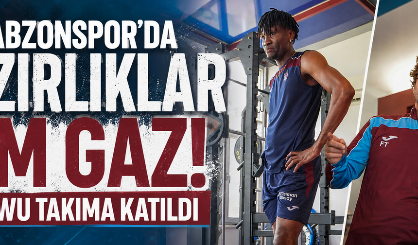 Trabzonspor'da Hazırlıklar Tam Gaz! Nwaiwu Takıma Katıldı