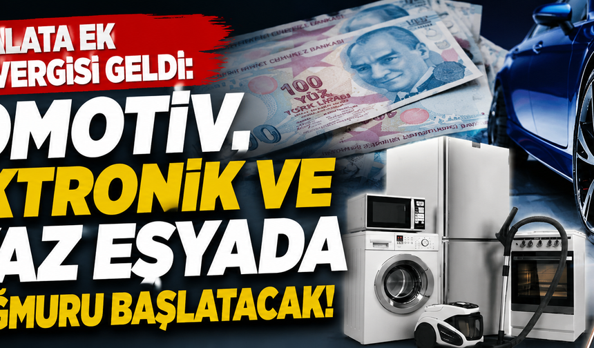 İthalata ek gümrük vergisi geldi: Otomotiv, elektronik ve beyaz eşyada zam yağmuru başlatacak!