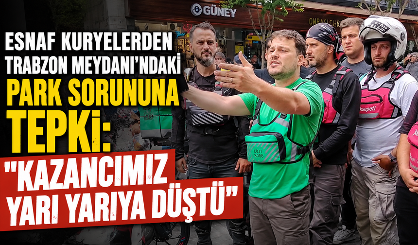 Esnaf Kuryelerden Trabzon Meydanı'ndaki Park Sorununa Tepki: "Kazancımız Yarı Yarıya Düştü"