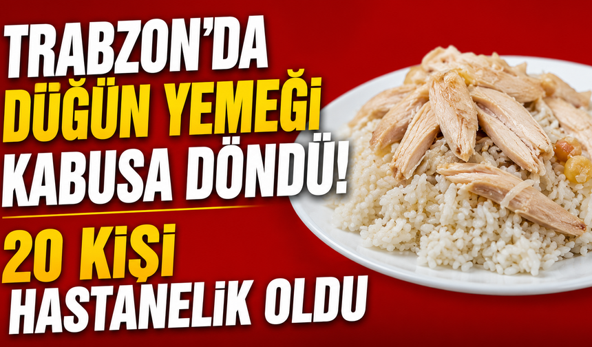 Trabzon’da Düğün Yemeği Kabusa Döndü! 20 Kişi Hastanelik Oldu