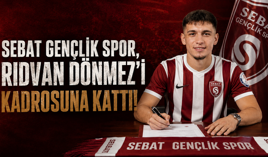 Sebat Gençlik Spor, Rıdvan Dönmez'i Kadrosuna Kattı