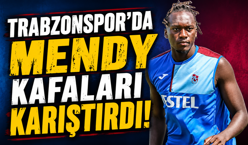 Trabzonspor'da Mendy kafaları karıştırdı!