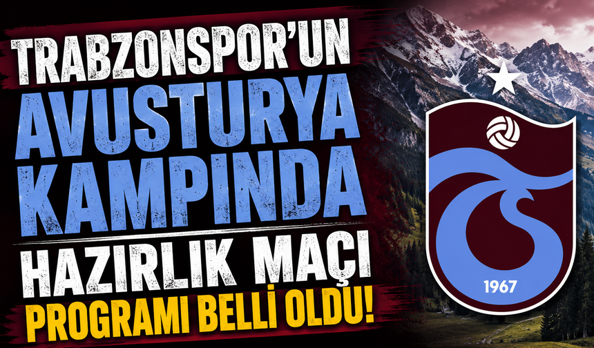Trabzonspor'un Avusturya kampında hazırlık maçı programı belli oldu
