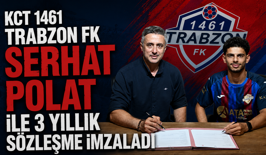 KCT 1461 Trabzon FK Serhat Polat ile 3 yıllık sözleşme imzaladı