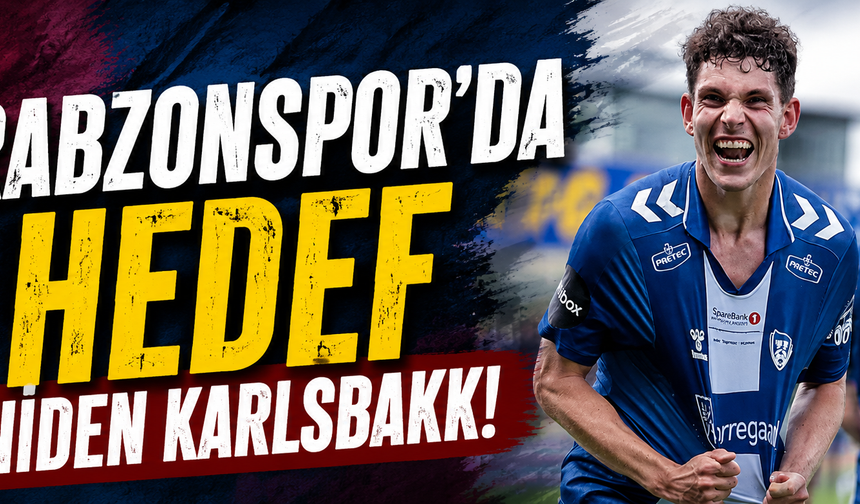Trabzonspor'da hedef yeniden Karlsbakk!