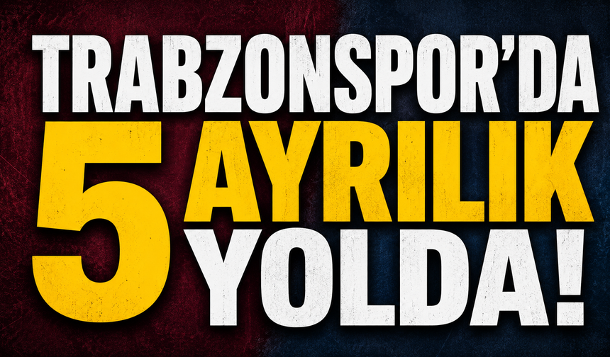 Trabzonspor'da 5 ayrılık yolda!