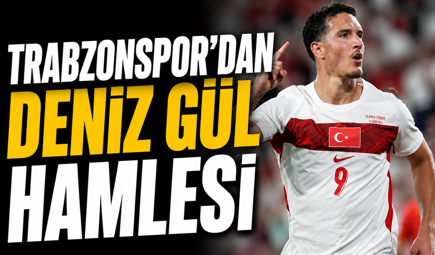 Trabzonspor'dan Deniz Gül hamlesi