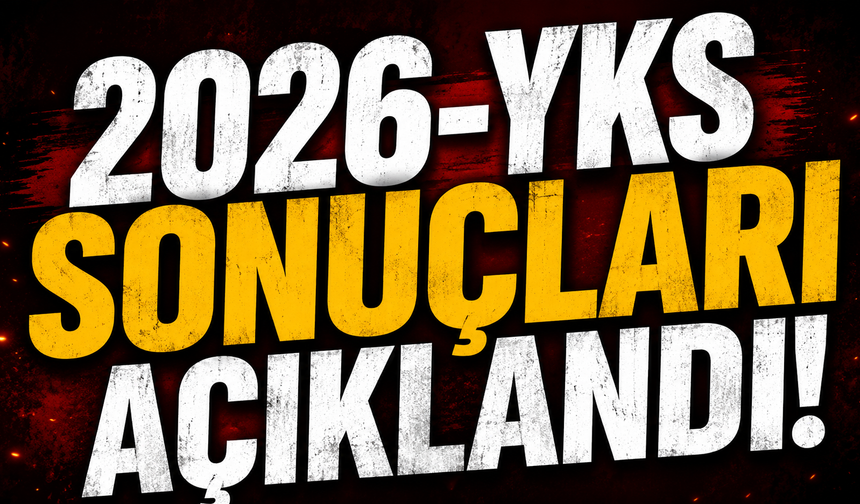 2026-YKS sonuçları açıklandı