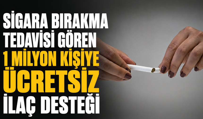 Sigara bırakma tedavisi gören 1 milyon kişiye ücretsiz ilaç desteği