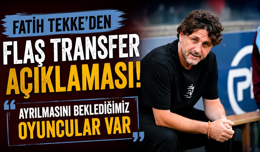 Fatih Tekke'den flaş transfer açıklaması: Ayrılmasını beklediğimiz oyuncular var