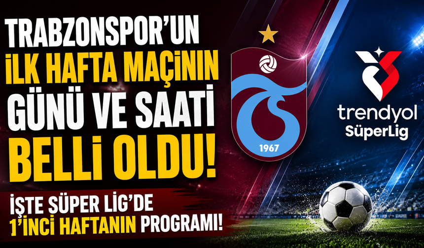 Trabzonspor'un İlk Hafta Maç Programı Belli Oldu