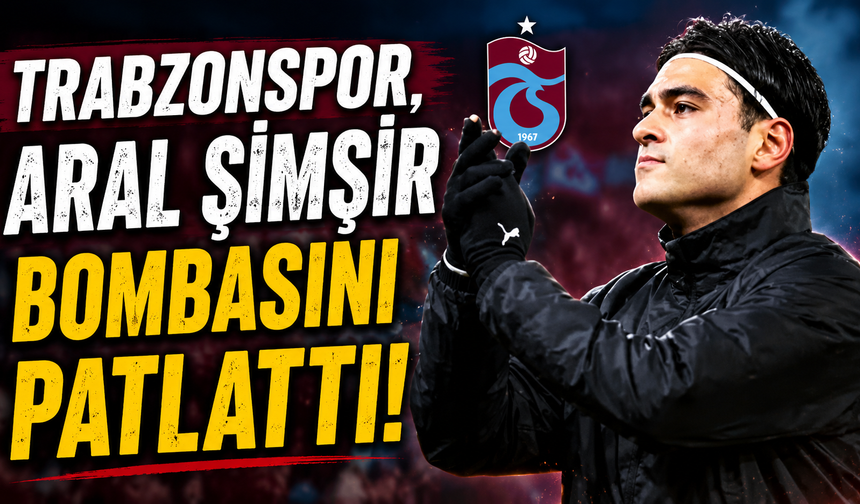 Trabzonspor, Aral Şimşir bombasını patlattı!