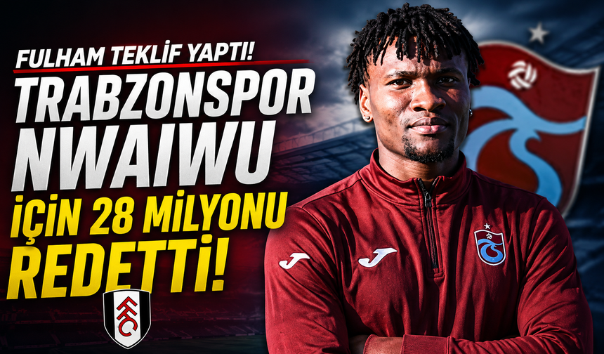 Fulham teklif yaptı! Trabzonspor Nwaiwu için 28 milyonu reddetti