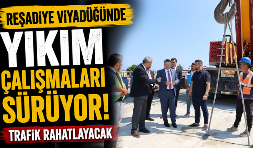 Reşadiye Viyadüğünde yıkım çalışmaları sürüyor