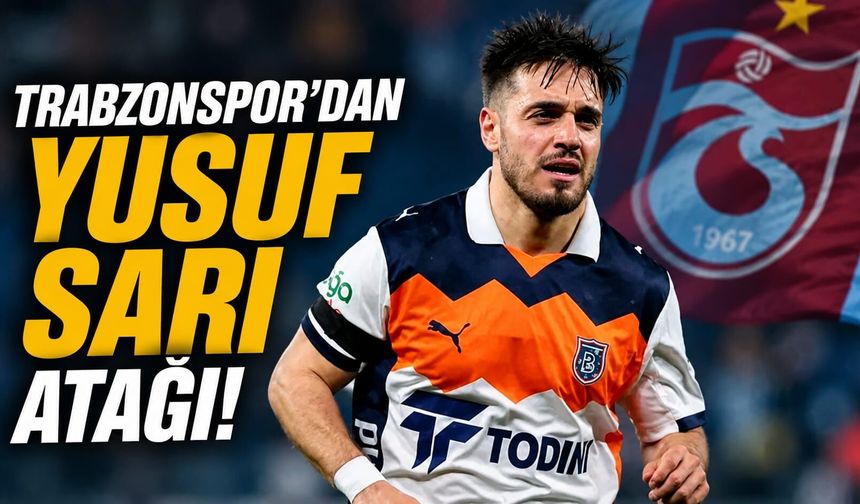 Trabzonspor'dan Yusuf Sarı atağı!