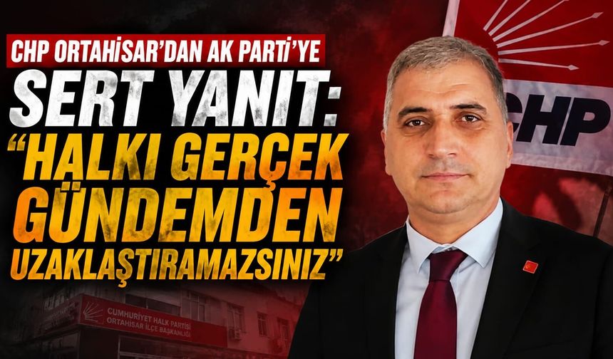 CHP Ortahisar'dan AK Parti'ye sert yanıt: "Halkı gerçek gündemden uzaklaştıramazsınız"