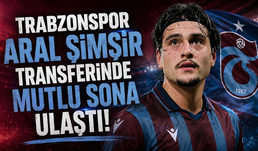 Trabzonspor Aral Şimşir transferinde mutlu sona ulaştı! İşte geliş tarihi