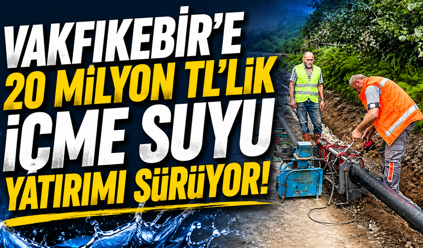 Vakfıkebir’e 20 milyon TL’lik içme suyu yatırımı sürüyor
