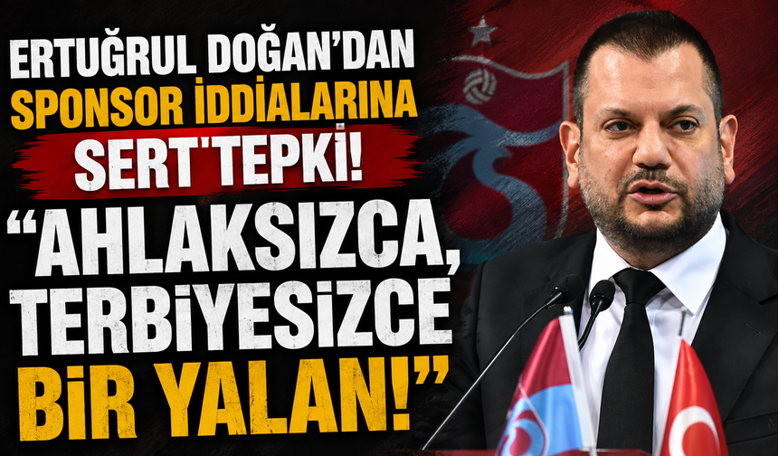 Ertuğrul Doğan’dan sponsor iddialarına sert tepki: “Ahlaksızca, terbiyesizce bir yalan”