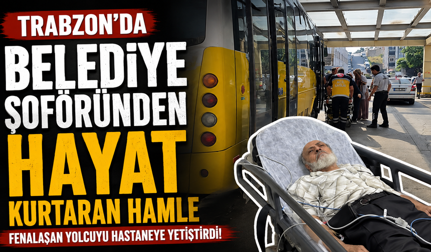 Trabzon'da Belediye Şoföründen Hayat Kurtaran Hamle