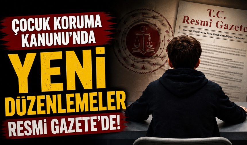Çocuk Koruma Kanunu'nda yeni düzenlemeler Resmi Gazete'de