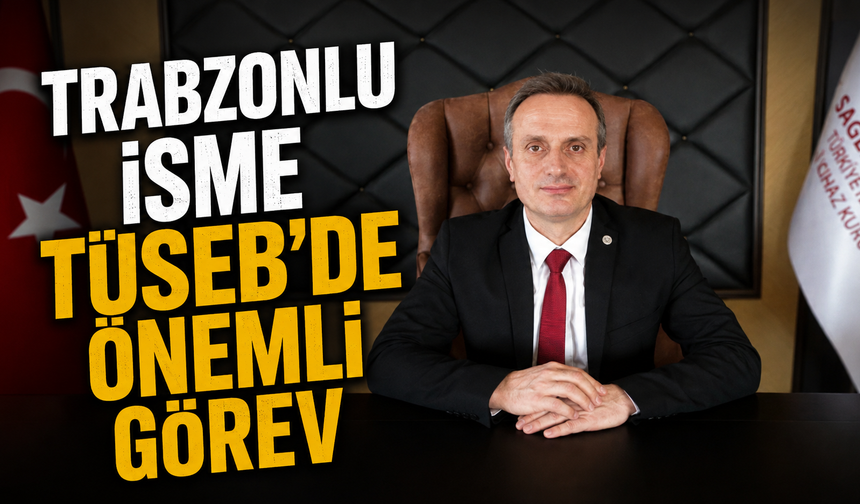 Trabzonlu isme TÜSEB'de önemli görev