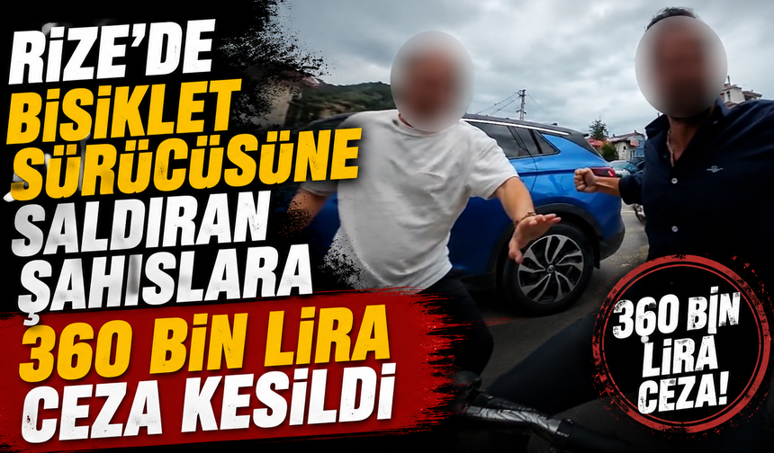 Rize'de bisiklet sürücüsüne saldıran şahıslara 360 bin lira ceza kesildi
