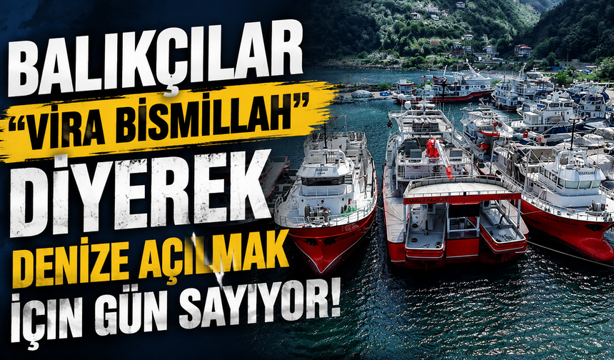 Balıkçılar "Vira bismillah" diyerek denize açılmak için gün sayıyor