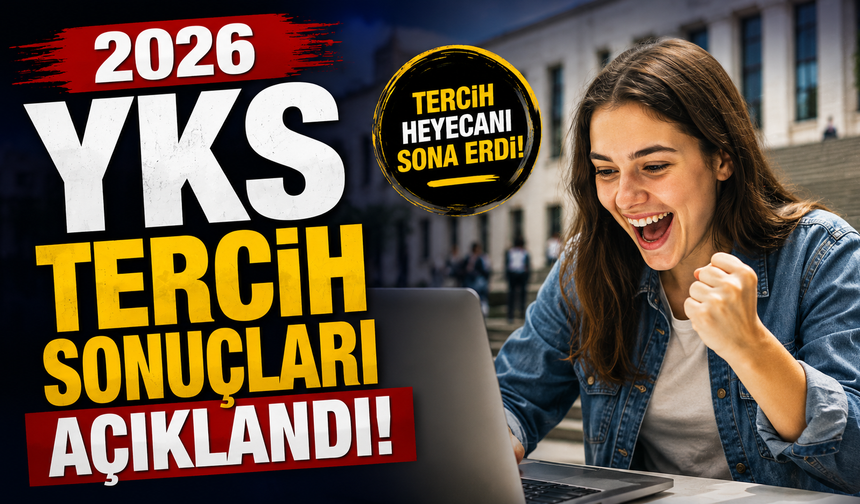 2026 YKS tercih sonuçları açıklandı!